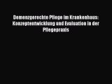 Read Demenzgerechte Pflege im Krankenhaus: Konzeptentwicklung und Evaluation in der Pflegepraxis