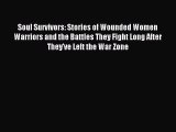 Read Soul Survivors: Stories of Wounded Women Warriors and the Battles They Fight Long After