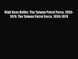 Read High Seas Buffer: The Taiwan Patrol Force 1950-1979: The Taiwan Patrol Force 1950-1979