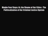 [PDF] Maybe Four Steps: Or the Shame of Our Cities : The Politicalization of Our Criminal Justice