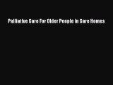 Read Palliative Care For Older People in Care Homes Ebook Free