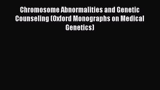 Read Full Chromosome Abnormalities and Genetic Counseling (Oxford Monographs on Medical Genetics)
