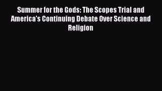 Read Full Summer for the Gods: The Scopes Trial and America's Continuing Debate Over Science