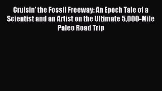 Read Full Cruisin' the Fossil Freeway: An Epoch Tale of a Scientist and an Artist on the Ultimate