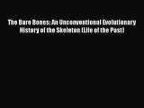 Read Full The Bare Bones: An Unconventional Evolutionary History of the Skeleton (Life of the