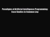 Download Paradigms of Artificial Intelligence Programming: Case Studies in Common Lisp Ebook