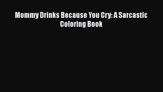 [PDF] Mommy Drinks Because You Cry: A Sarcastic Coloring Book  Full EBook