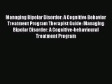 Read Managing Bipolar Disorder: A Cognitive Behavior Treatment Program Therapist Guide: Managing
