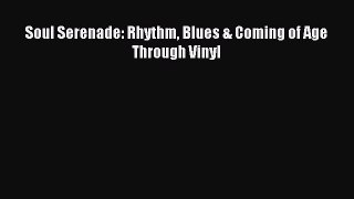 Read Soul Serenade: Rhythm Blues & Coming of Age Through Vinyl Ebook Free