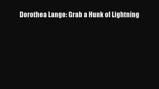 Download Dorothea Lange: Grab a Hunk of Lightning Ebook Free