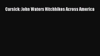 Read Carsick: John Waters Hitchhikes Across America Ebook Free