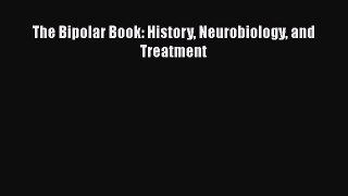 Read The Bipolar Book: History Neurobiology and Treatment Ebook Free