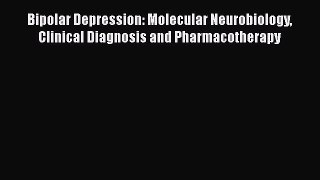 Download Bipolar Depression: Molecular Neurobiology Clinical Diagnosis and Pharmacotherapy