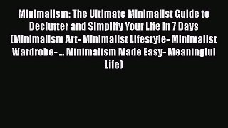 [PDF] Minimalism: The Ultimate Minimalist Guide to Declutter and Simplify Your Life in 7 Days