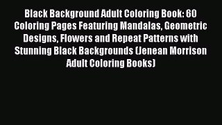 [Online PDF] Black Background Adult Coloring Book: 60 Coloring Pages Featuring Mandalas Geometric