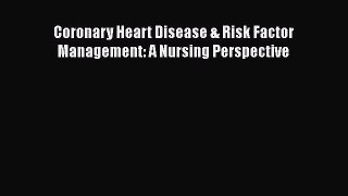 Read Coronary Heart Disease & Risk Factor Management: A Nursing Perspective PDF Online