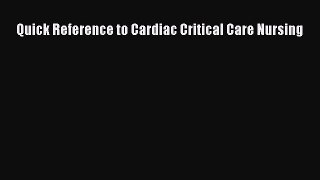 Download Quick Reference to Cardiac Critical Care Nursing PDF Free