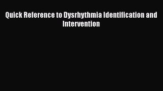 Read Quick Reference to Dysrhythmia Identification and Intervention Ebook Free
