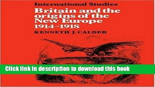 Read Britain and the Origins of the New Europe 1914-1918 (LSE Monographs in International
