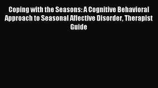 Read Coping with the Seasons: A Cognitive Behavioral Approach to Seasonal Affective Disorder