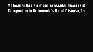 Read Full Molecular Basis of Cardiovascular Disease: A Companion to Braunwald's Heart Disease