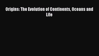 Read Full Origins: The Evolution of Continents Oceans and Life ebook textbooks