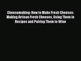 [PDF] Cheesemaking: How to Make Fresh Cheeses: Making Artisan Fresh Cheeses Using Them in Recipes