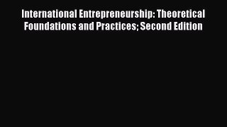 Read International Entrepreneurship: Theoretical Foundations and Practices Second Edition Ebook