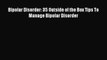 Read Bipolar Disorder: 35 Outside of the Box Tips To Manage Bipolar Disorder Ebook Free