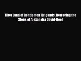 Read Tibet Land of Gentlemen Brigands: Retracing the Steps of Alexandra David-Neel Ebook Free