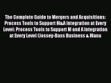 [PDF] The Complete Guide to Mergers and Acquisitions: Process Tools to Support M&A Integration