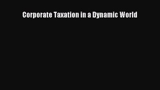 [PDF] Corporate Taxation in a Dynamic World Download Full Ebook