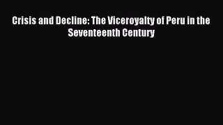 [PDF] Crisis and Decline: The Viceroyalty of Peru in the Seventeenth Century Read Online