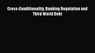 [PDF] Cross-Conditionality Banking Regulation and Third World Debt Download Full Ebook