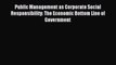 [PDF] Public Management as Corporate Social Responsibility: The Economic Bottom Line of Government