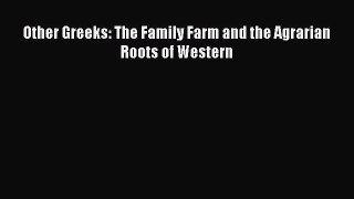 Read Other Greeks: The Family Farm and the Agrarian Roots of Western Ebook Free