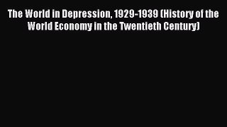 Read The World in Depression 1929-1939 (History of the World Economy in the Twentieth Century)