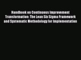 Read Handbook on Continuous Improvement Transformation: The Lean Six Sigma Framework and Systematic
