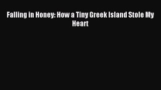 Read Falling in Honey: How a Tiny Greek Island Stole My Heart Ebook Free