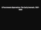 Download A Passionate Apprentice: The Early Journals 1897-1909 Read Online