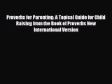 PDF Proverbs for Parenting: A Topical Guide for Child Raising from the Book of Proverbs New
