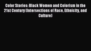Read Color Stories: Black Women and Colorism in the 21st Century (Intersections of Race Ethnicity