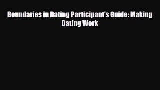 Download Boundaries in Dating Participant's Guide: Making Dating Work Free Books