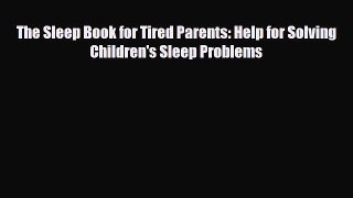 Download The Sleep Book for Tired Parents: Help for Solving Children's Sleep Problems  EBook