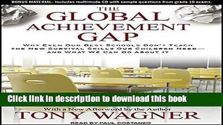 Read The Global Achievement Gap: Why Even Our Best Schools Don t Teach the New Survival Skills our
