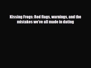 Download Kissing Frogs: Red flags warnings and the mistakes we've all made in dating Free Books