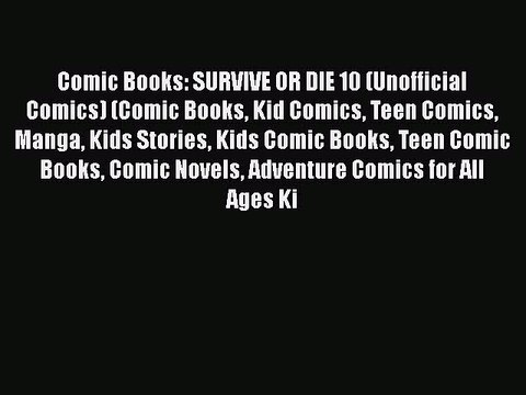 [PDF] Comic Books: SURVIVE OR DIE 10 (Unofficial Comics) (Comic Books Kid Comics Teen Comics