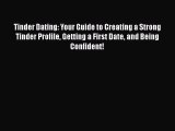 [Download] Tinder Dating: Your Guide to Creating a Strong Tinder Profile Getting a First Date