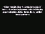 [Read] Tinder: Tinder Dating: The Ultimate Beginner's Guide to Experiencing Success on Tinder!