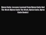 Download Byron Katie: Lessons Learned From Byron Katie And The Work (Byron Katie The Work Byron